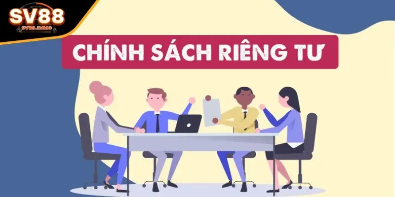 Tổng quan về chính sách quyền riêng tư SV88